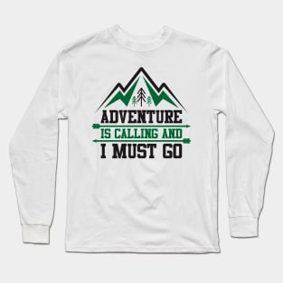 adventure is calling and i must go Long Sleeve T-Shirt